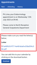 This image is a screenshot of a mobile phone displaying a medical appointment reminder of a Patient Hub, a WEB based application with menu options such as "Appointments", "New", "Attending", and "History" visible at the top. The reminder informs a patient named Ph Lima about an upcoming Endocrinology appointment on Wednesday, 12th July 2023, at 09:40, asking them to come to the North Reception General Outpatients Department. The patient is also urged to read a letter, seemingly attached as a pdf file named "b6.pdf". There's a prompt suggesting that the patient can add this appointment to their calendar by clicking on the 'Download' button. The dominant colours in the image are white and blue, suggesting a clean, professional design for the app. The text within the interface appears to be of a standard, and is presented in a clean, simple font likely Arial or Calibri. 